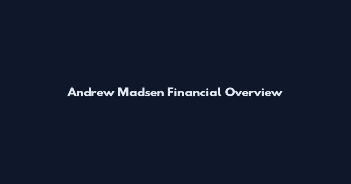 Andrew Madsen Financial Overview