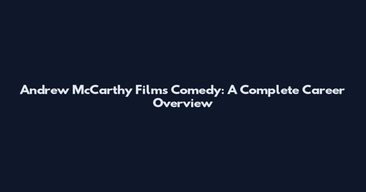 Andrew McCarthy Films Comedy: A Complete Career Overview