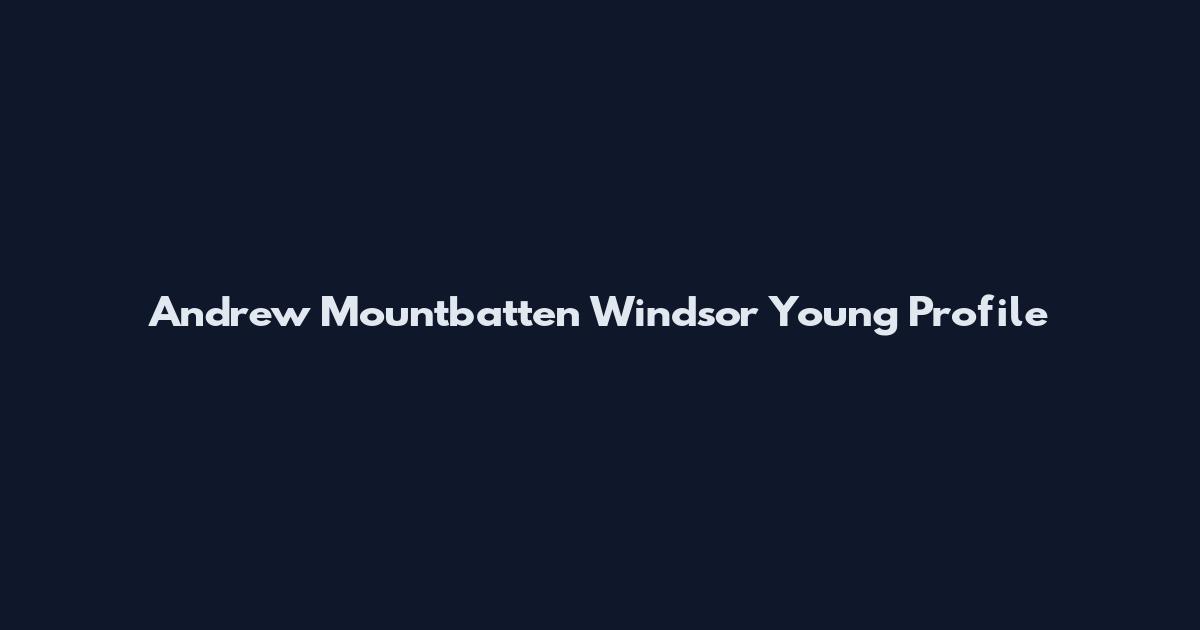 Andrew Mountbatten Windsor Young Profile