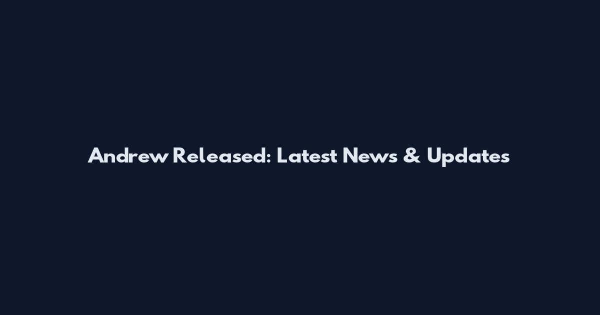 Andrew Released: Latest News & Updates