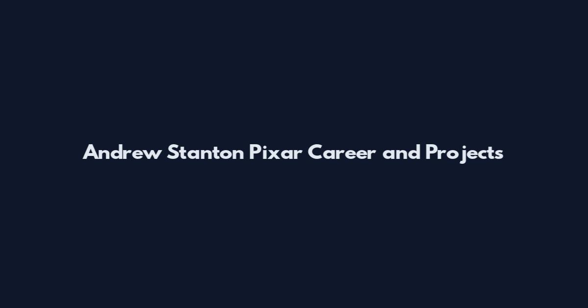 Andrew Stanton Pixar Career and Projects