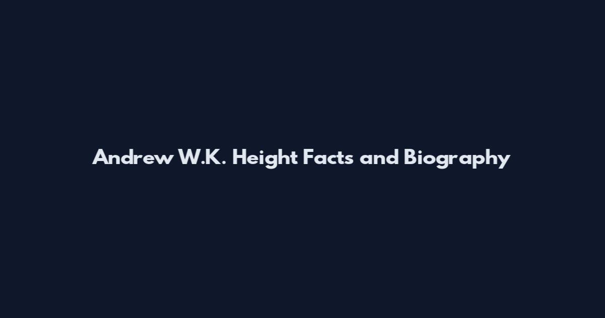 Andrew W.K. Height Facts and Biography