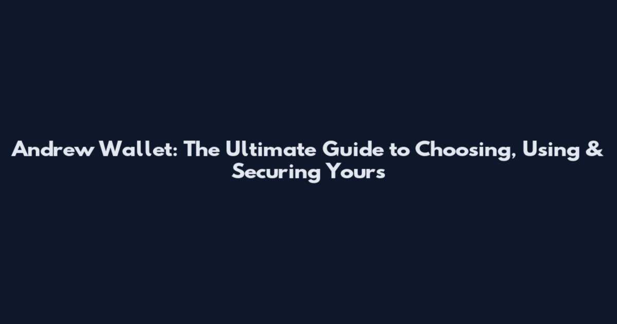 Andrew Wallet: The Ultimate Guide to Choosing, Using & Securing Yours