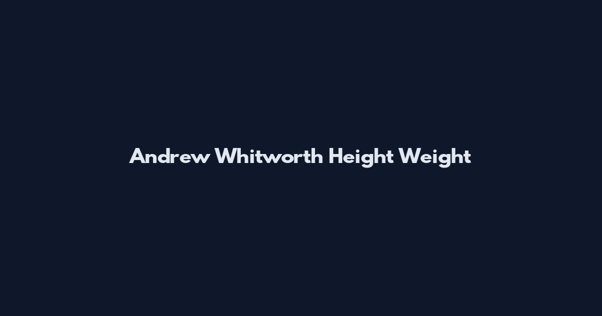 Andrew Whitworth Height Weight