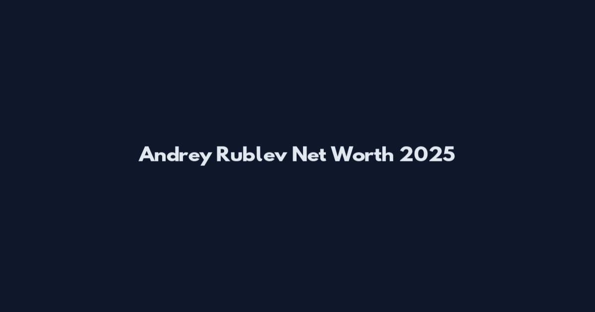 Andrey Rublev Net Worth 2025