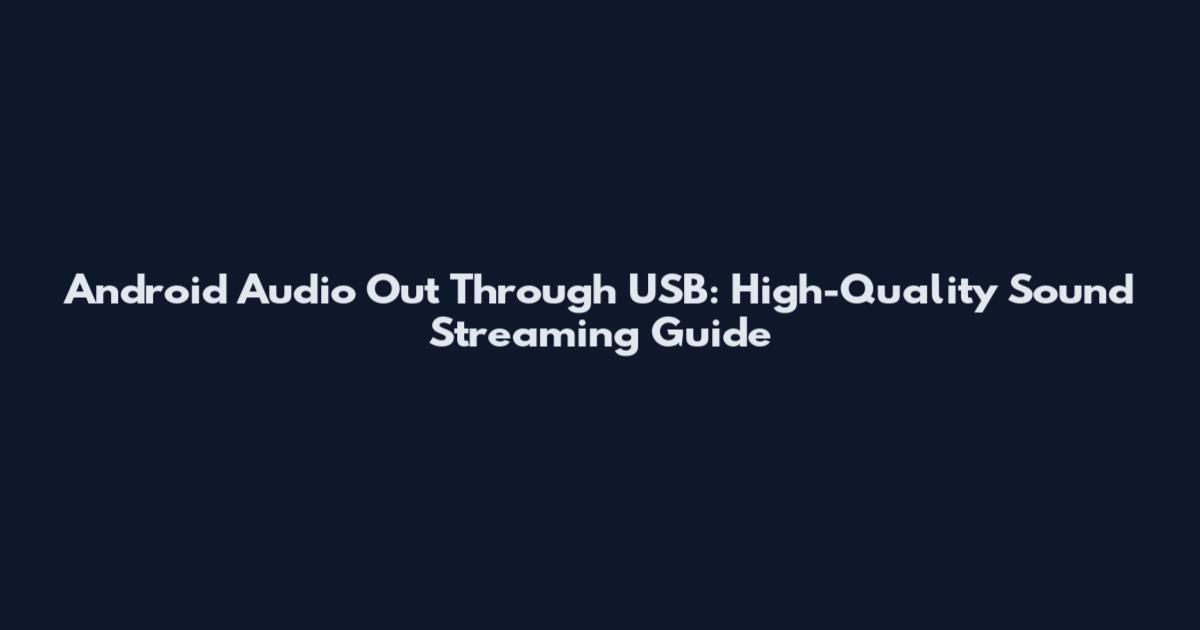 Android Audio Out Through USB: High-Quality Sound Streaming Guide