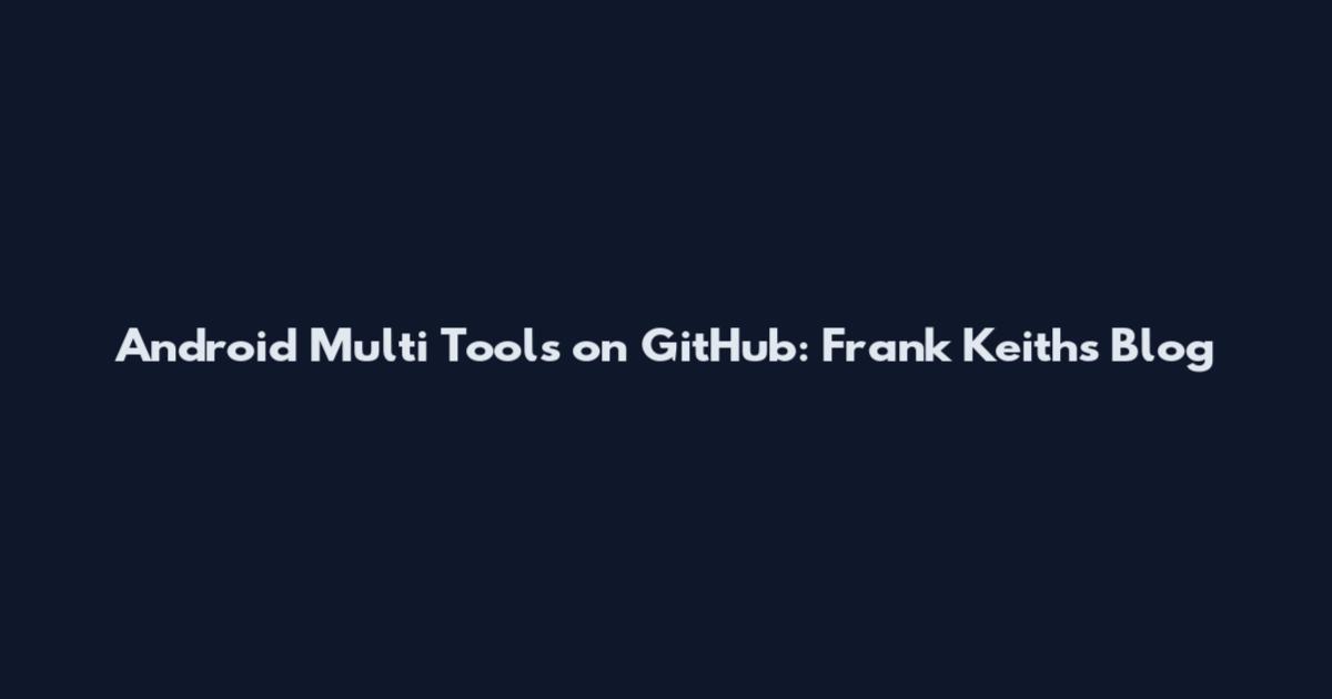 Android Multi Tools on GitHub: Frank Keith's Blog