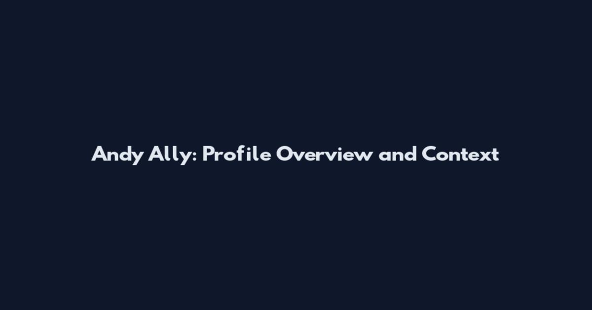 Andy Ally: Profile Overview and Context