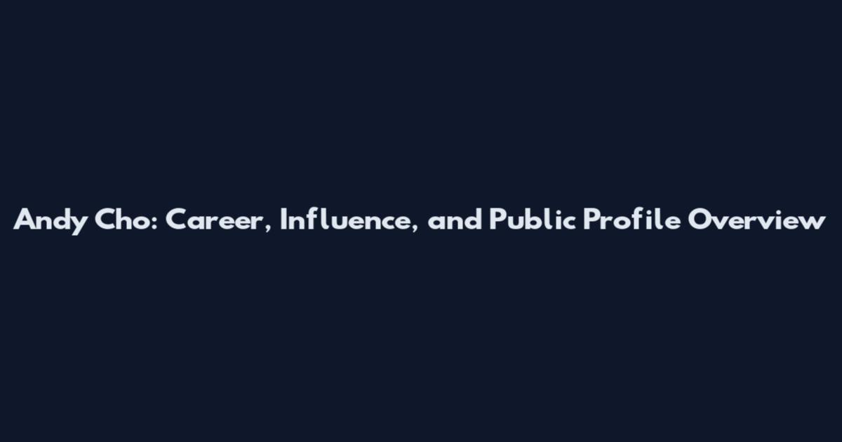 Andy Cho: Career, Influence, and Public Profile Overview
