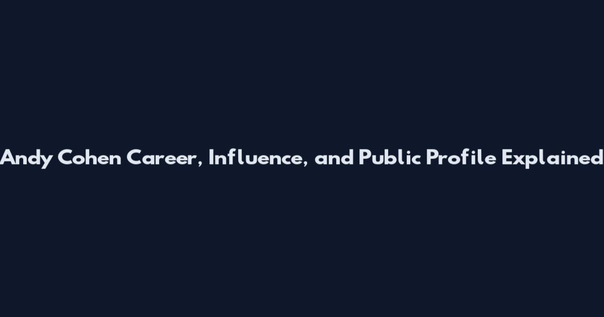 Andy Cohen Career, Influence, and Public Profile Explained