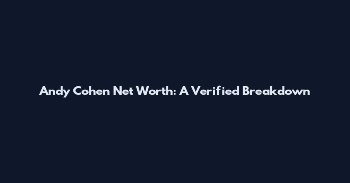 Andy Cohen Net Worth: A Verified Breakdown