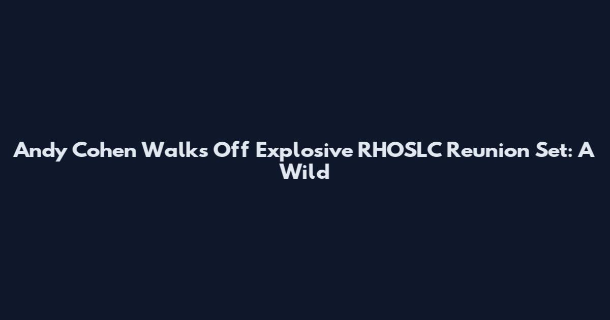 Andy Cohen Walks Off Explosive RHOSLC Reunion Set: A Wild