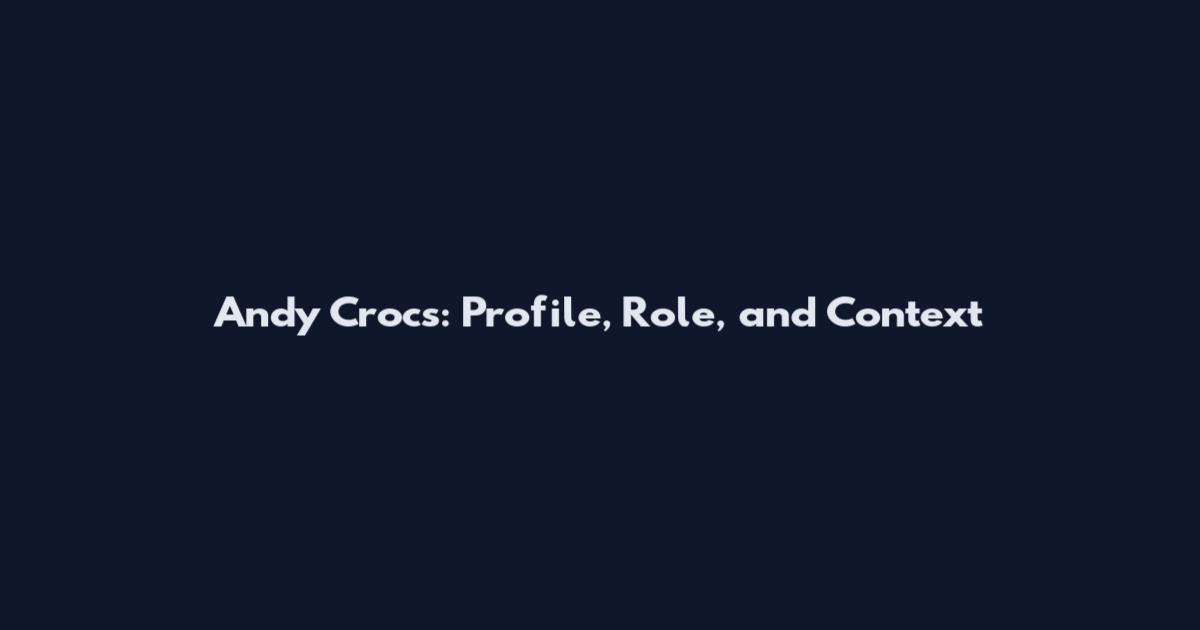 Andy Crocs: Profile, Role, and Context