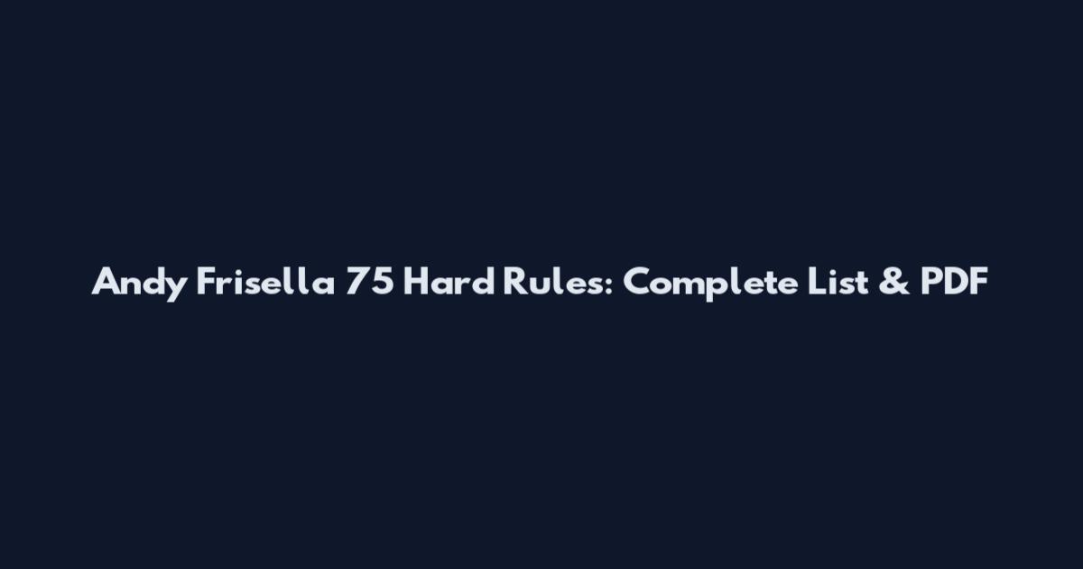 Andy Frisella 75 Hard Rules: Complete List & PDF