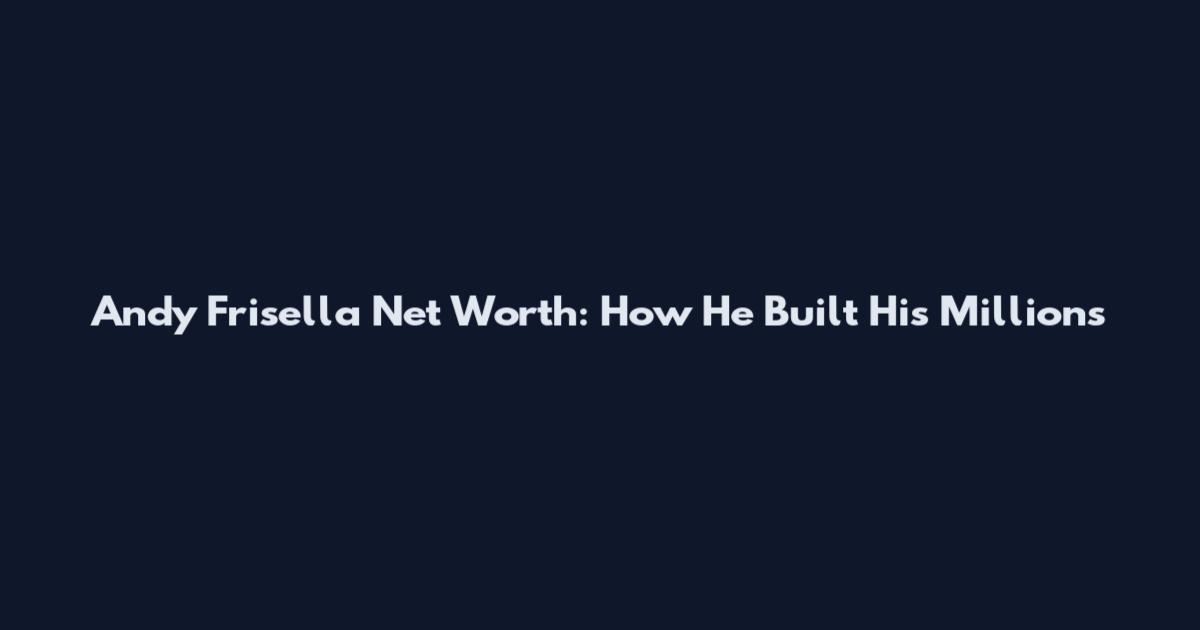 Andy Frisella Net Worth: How He Built His Millions
