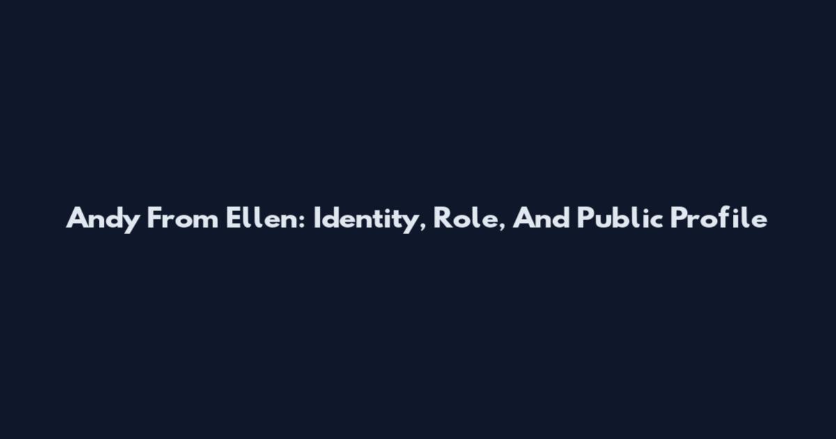 Andy From Ellen: Identity, Role, And Public Profile