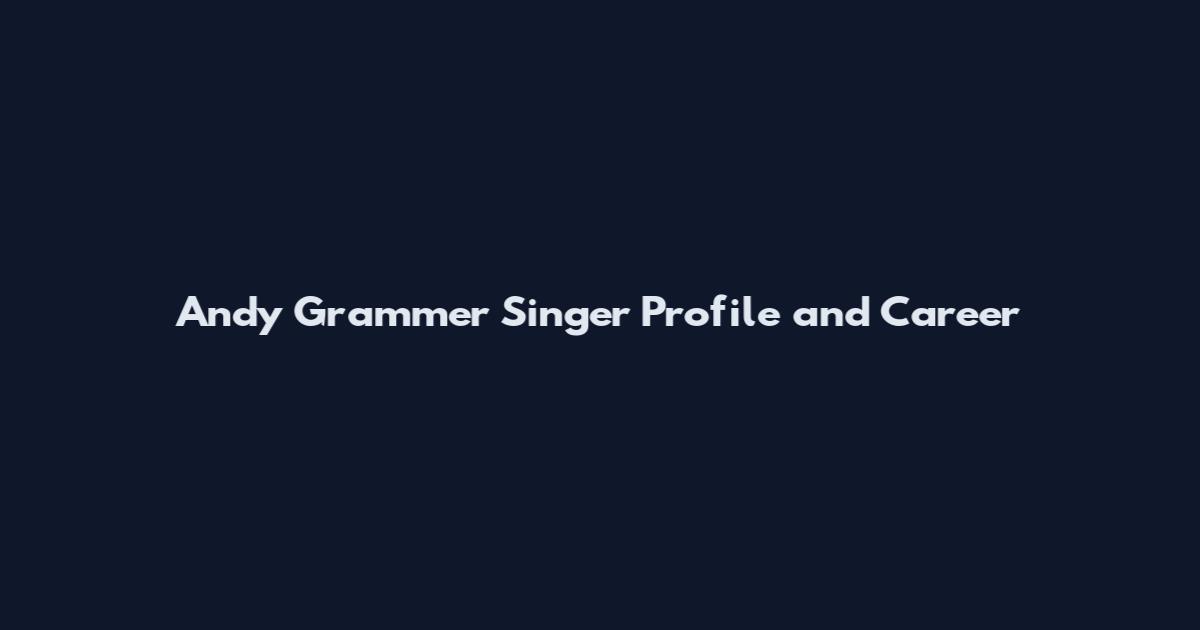 Andy Grammer Singer Profile and Career