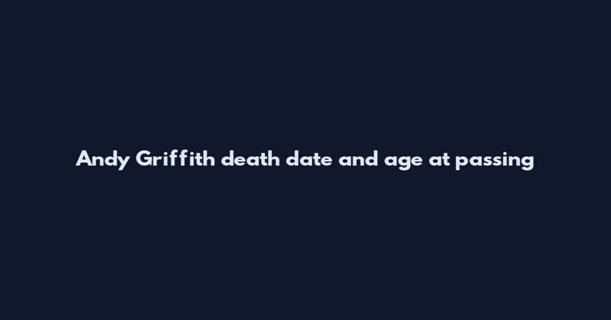 Andy Griffith death date and age at passing