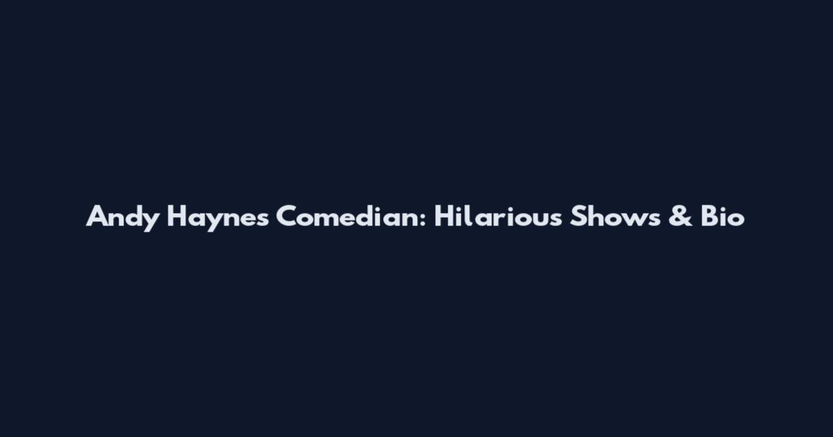 Andy Haynes Comedian: Hilarious Shows & Bio