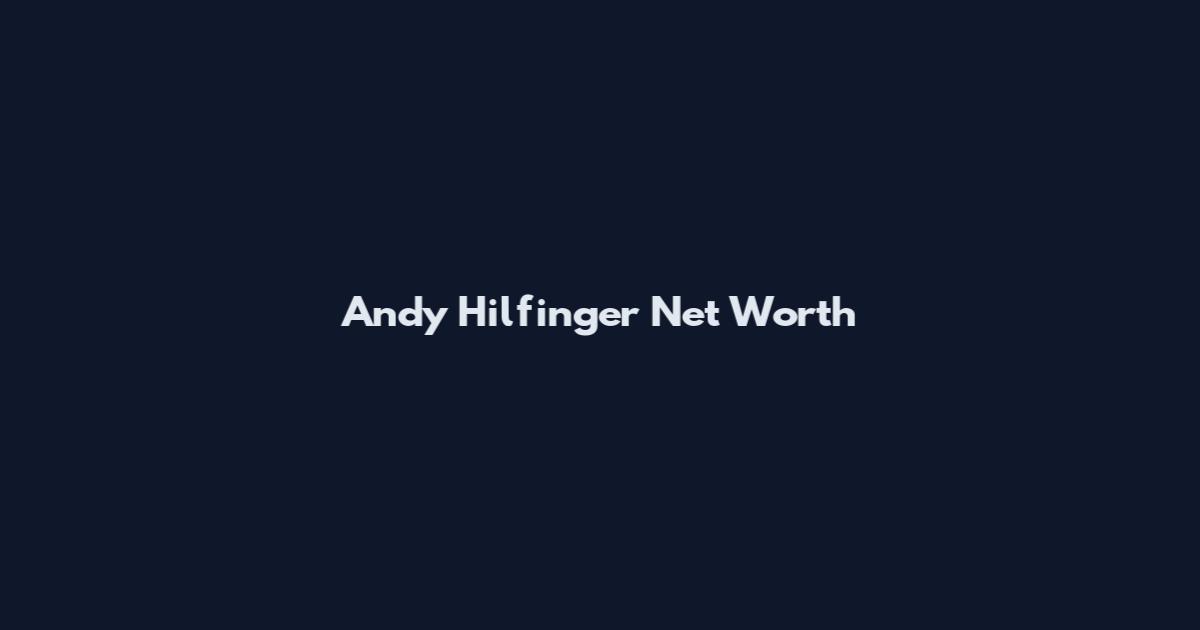 Andy Hilfinger Net Worth