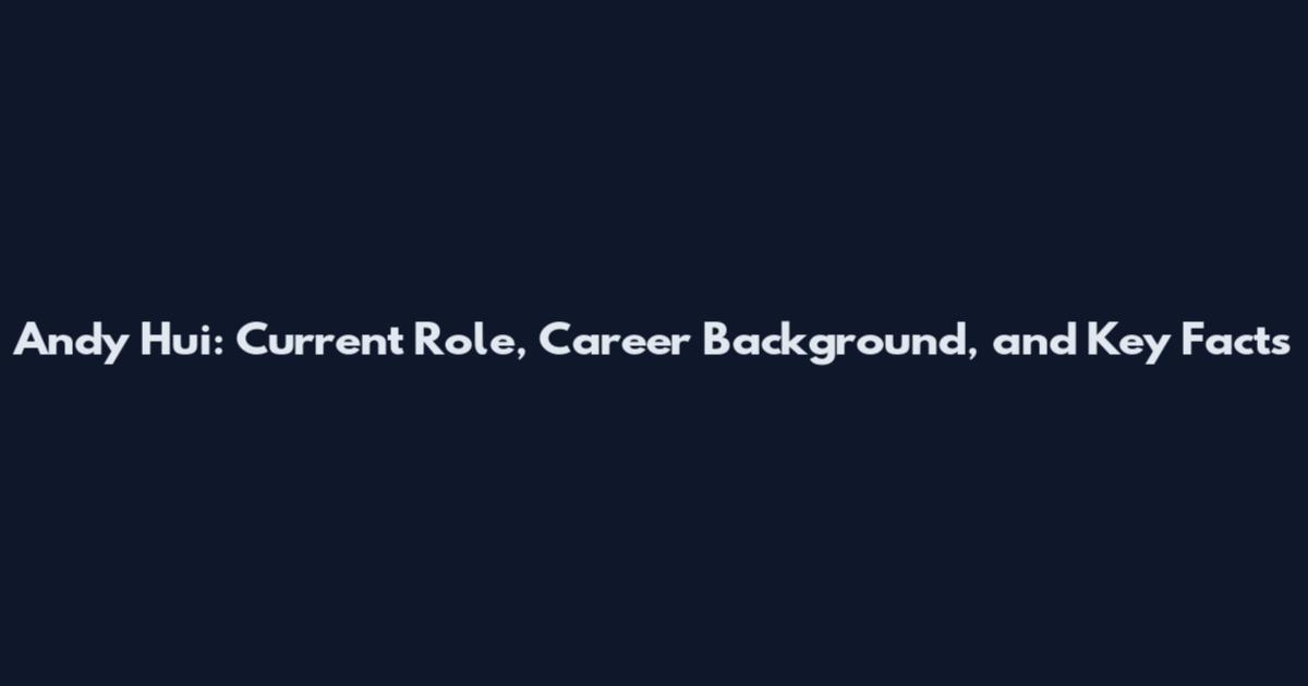 Andy Hui: Current Role, Career Background, and Key Facts