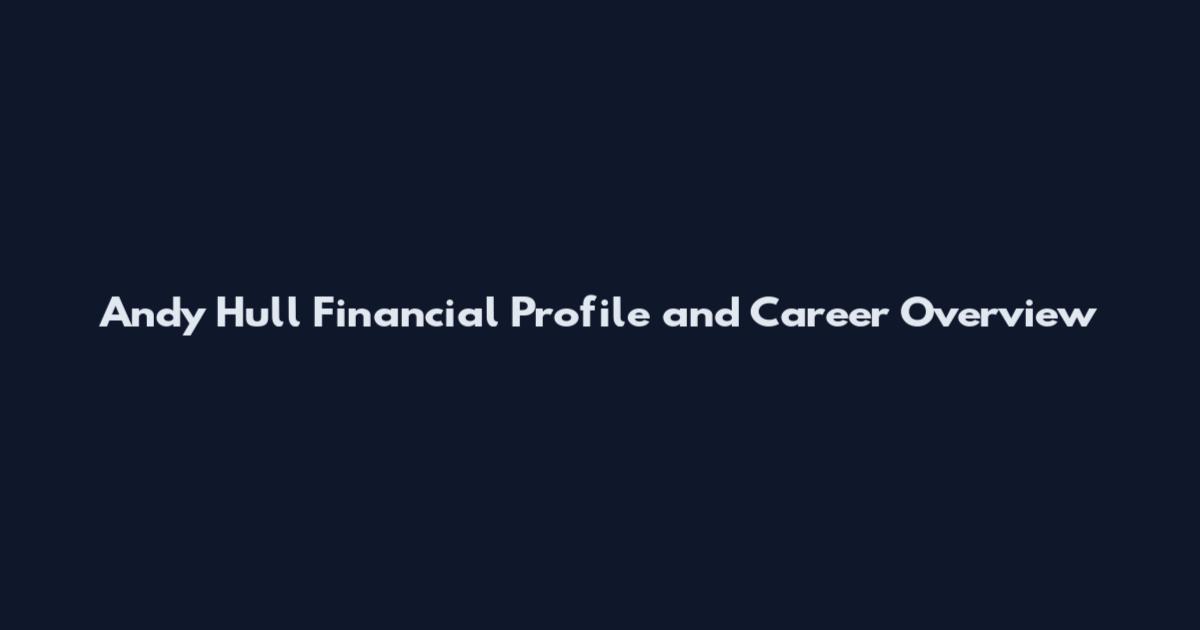 Andy Hull Financial Profile and Career Overview