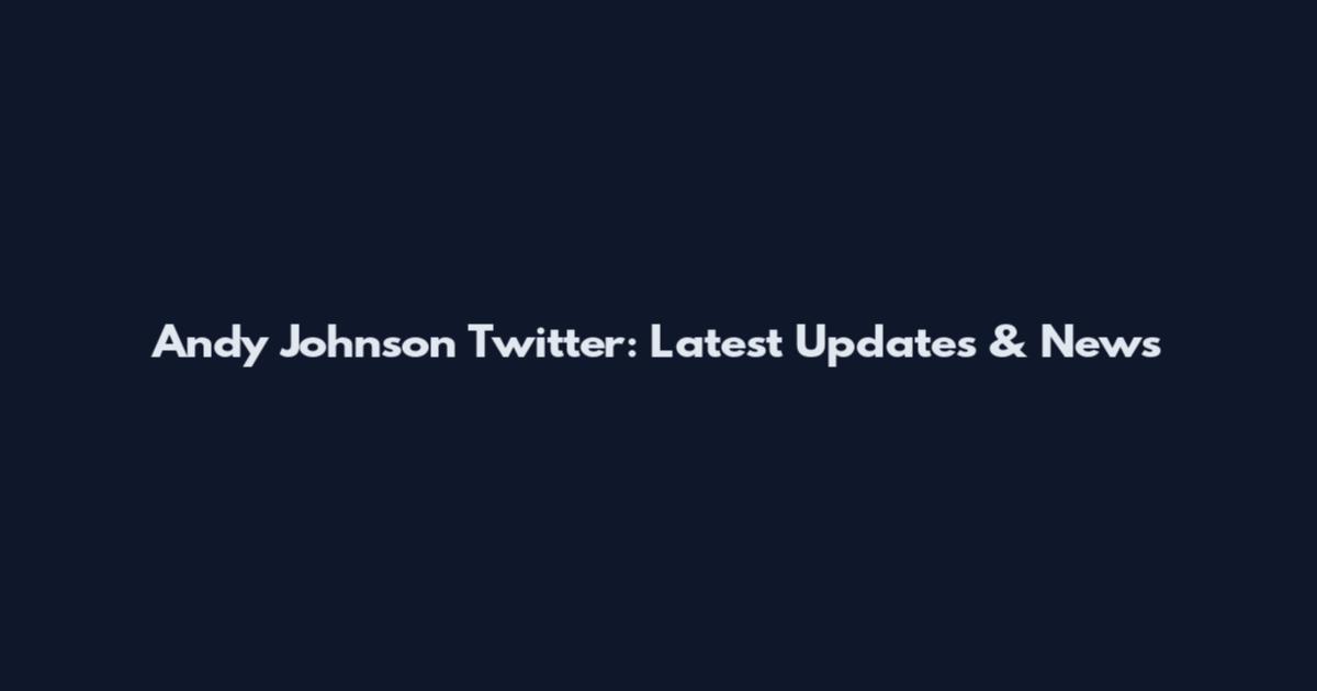 Andy Johnson Twitter: Latest Updates & News