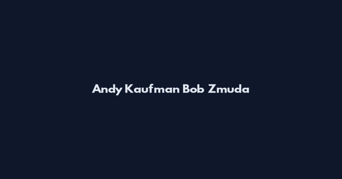 Andy Kaufman Bob Zmuda