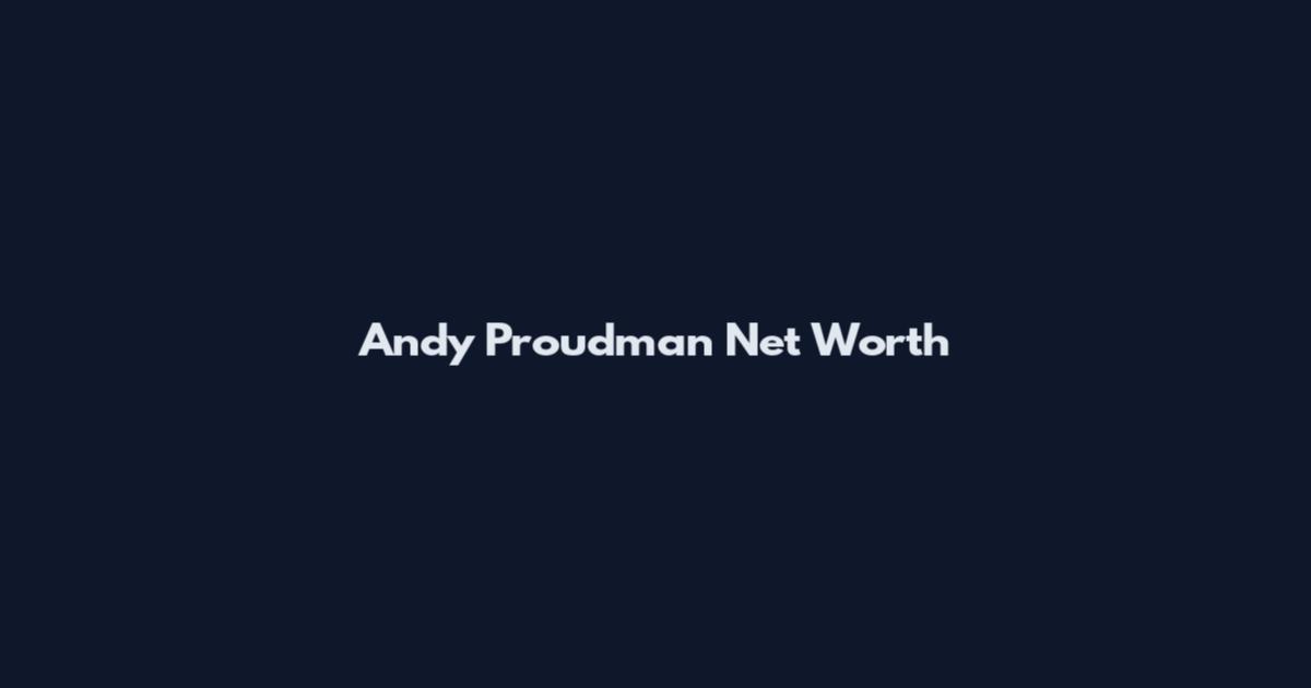 Andy Proudman Net Worth
