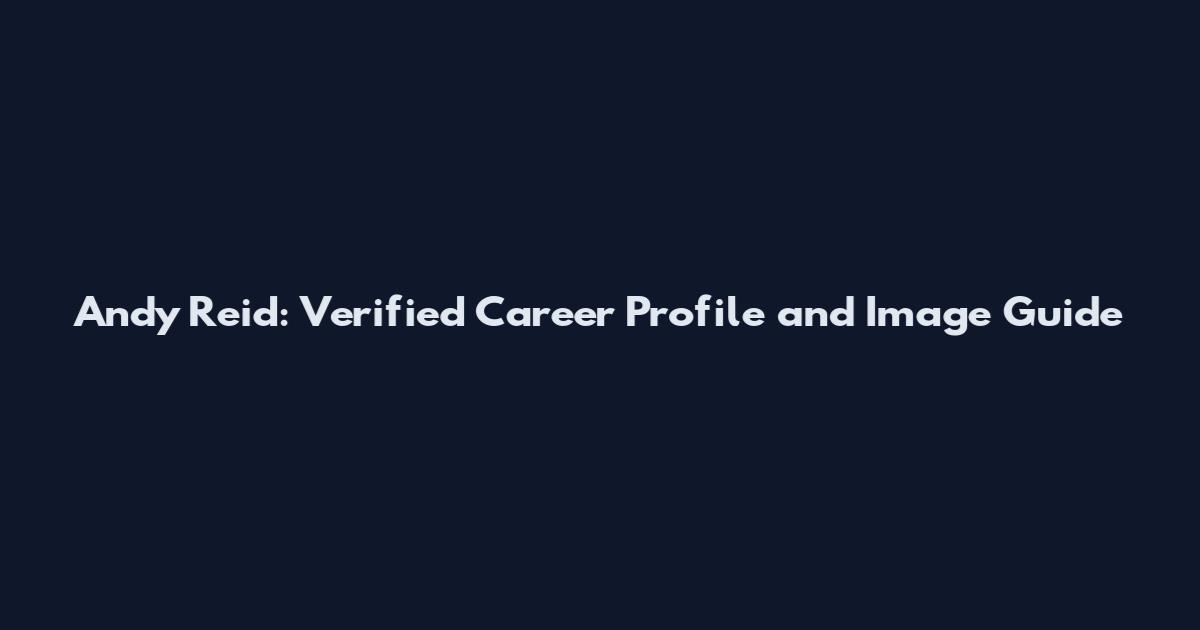 Andy Reid: Verified Career Profile and Image Guide