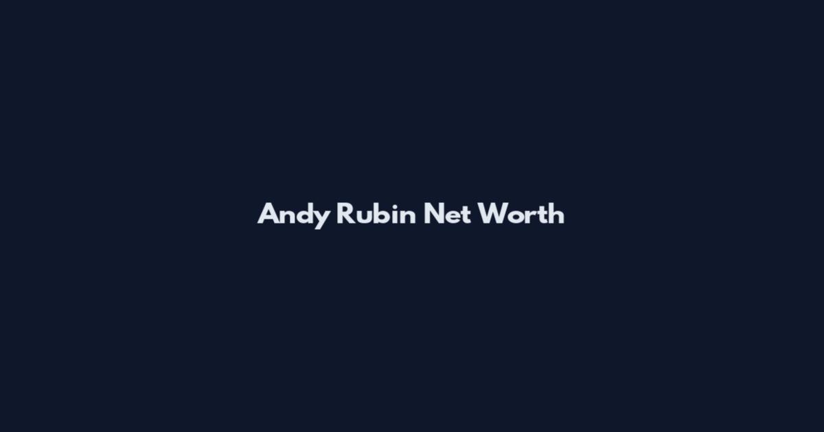 Andy Rubin Net Worth