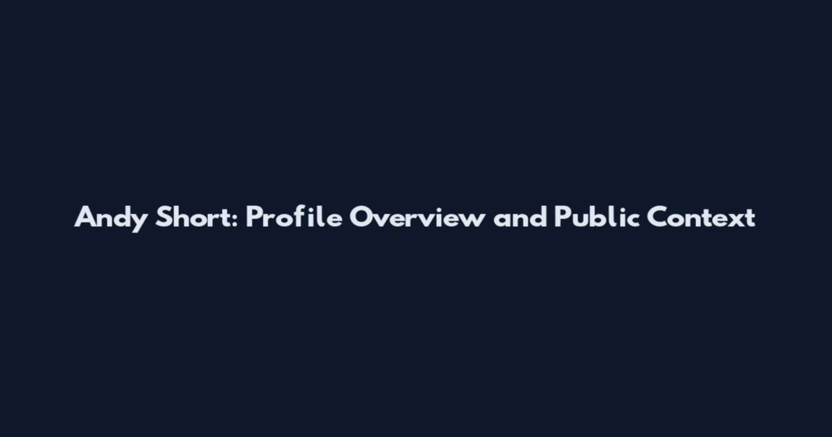 Andy Short: Profile Overview and Public Context