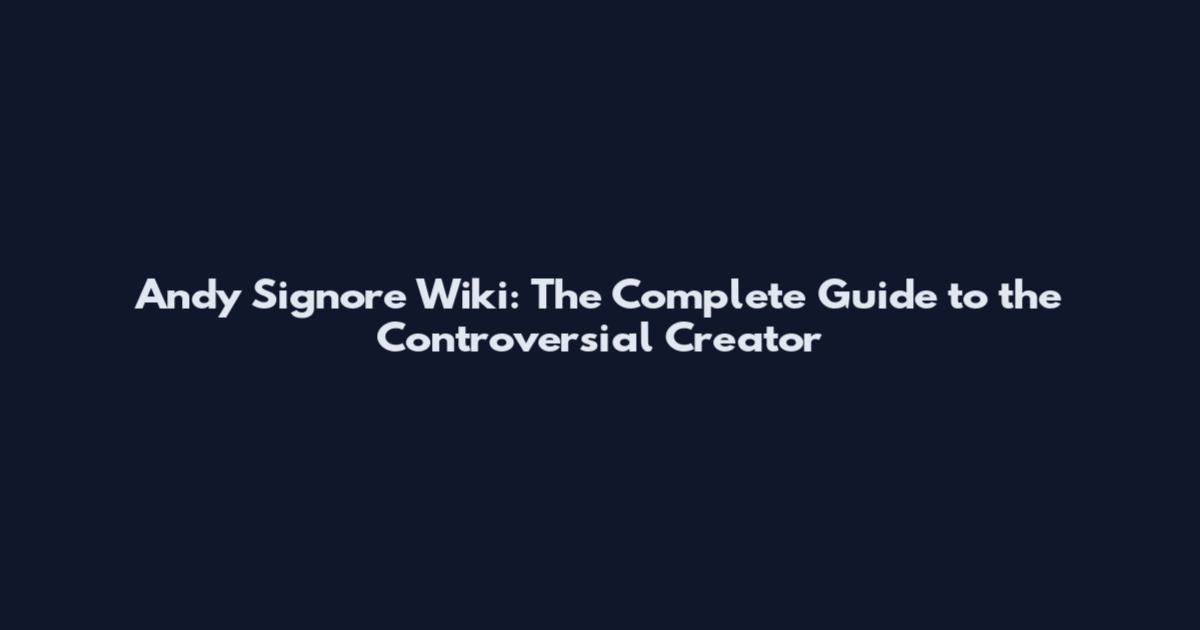 Andy Signore Wiki: The Complete Guide to the Controversial Creator