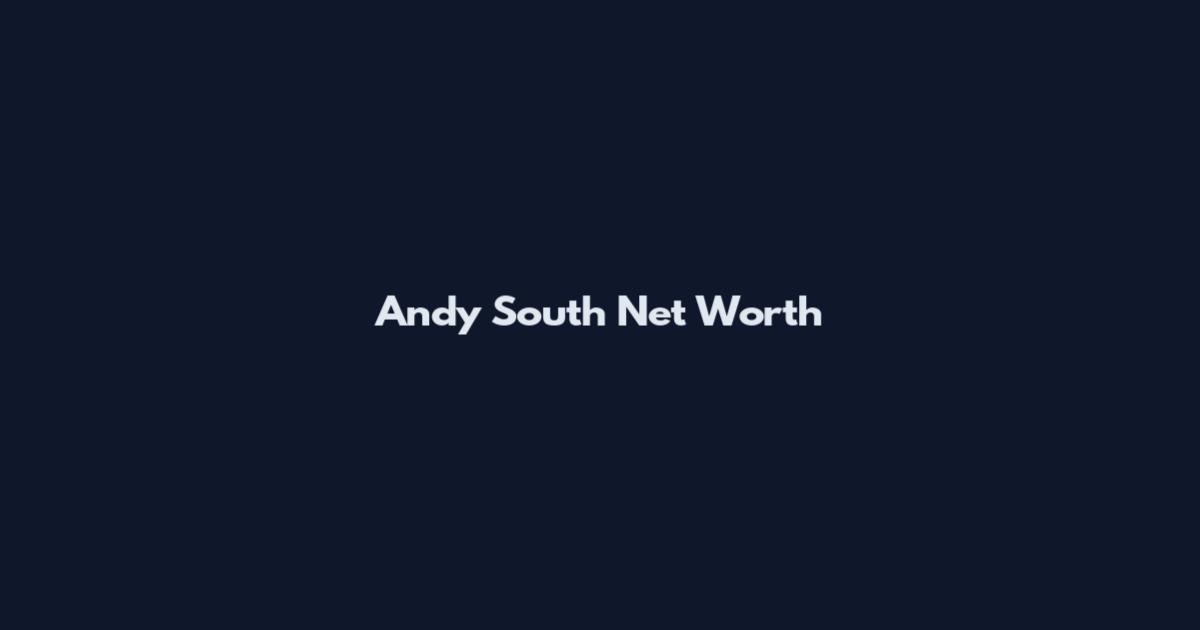 Andy South Net Worth