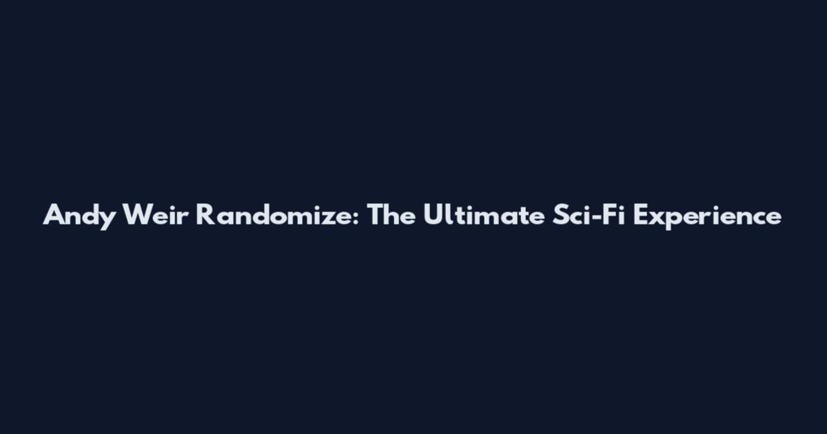 Andy Weir Randomize: The Ultimate Sci-Fi Experience