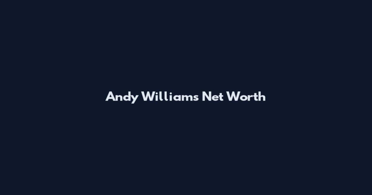 Andy Williams Net Worth