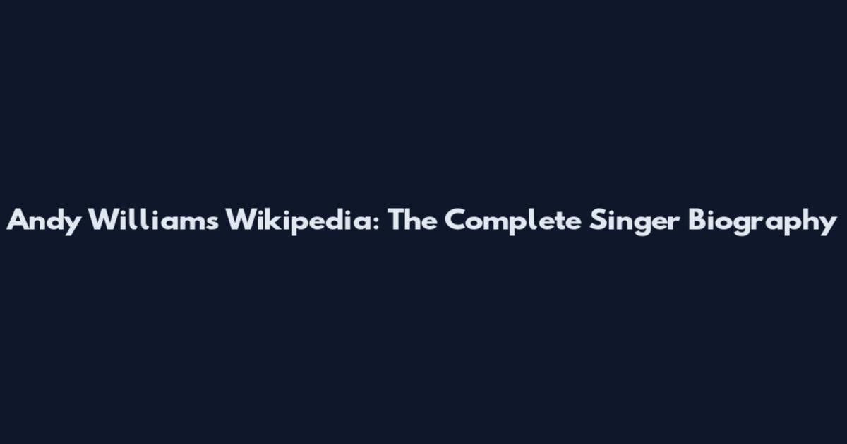 Andy Williams Wikipedia: The Complete Singer Biography
