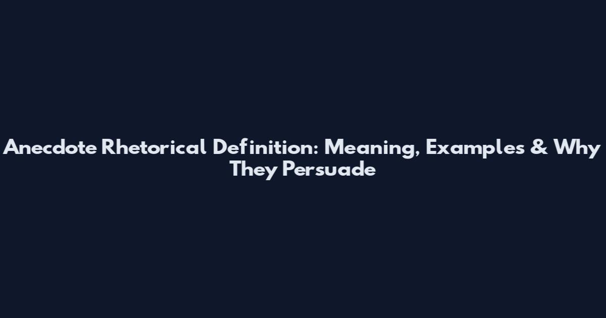 Anecdote Rhetorical Definition: Meaning, Examples & Why They Persuade