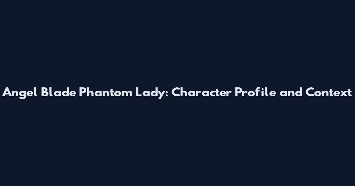 Angel Blade Phantom Lady: Character Profile and Context