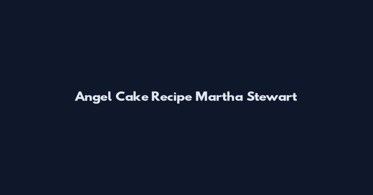 Angel Cake Recipe Martha Stewart