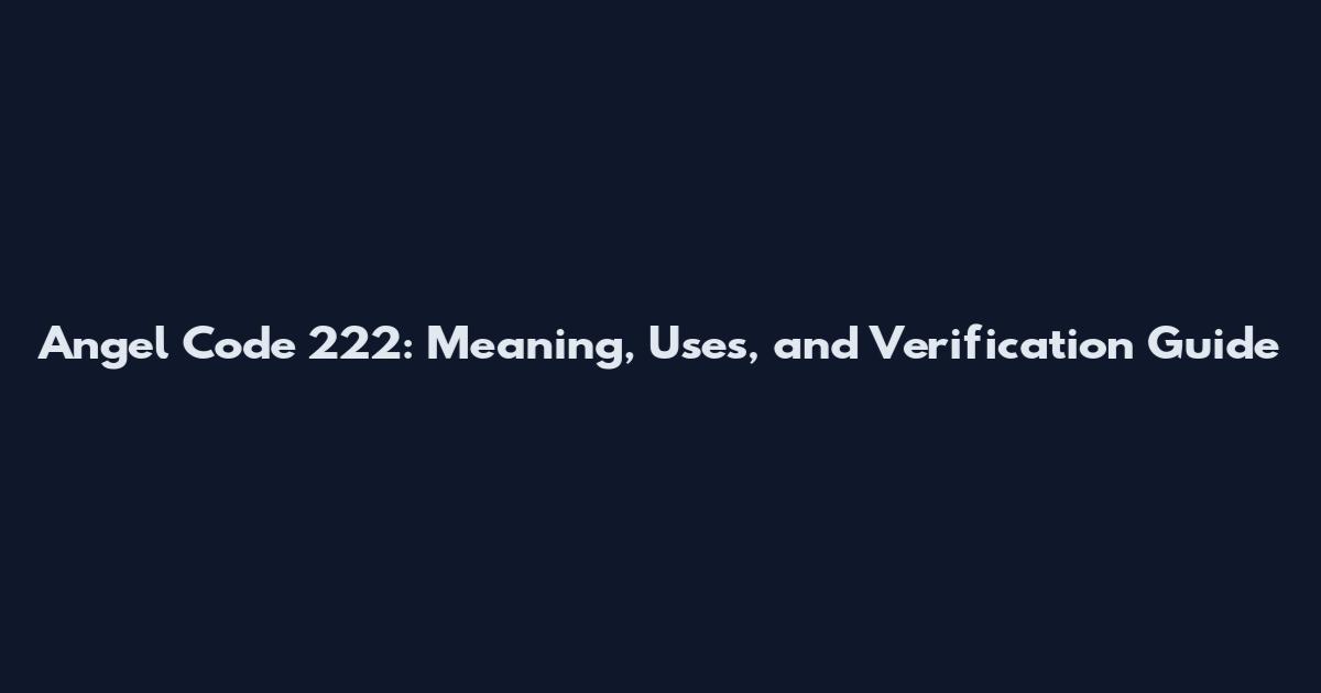 Angel Code 222: Meaning, Uses, and Verification Guide