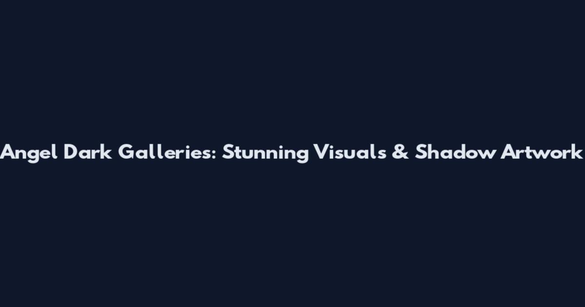 Angel Dark Galleries: Stunning Visuals & Shadow Artwork