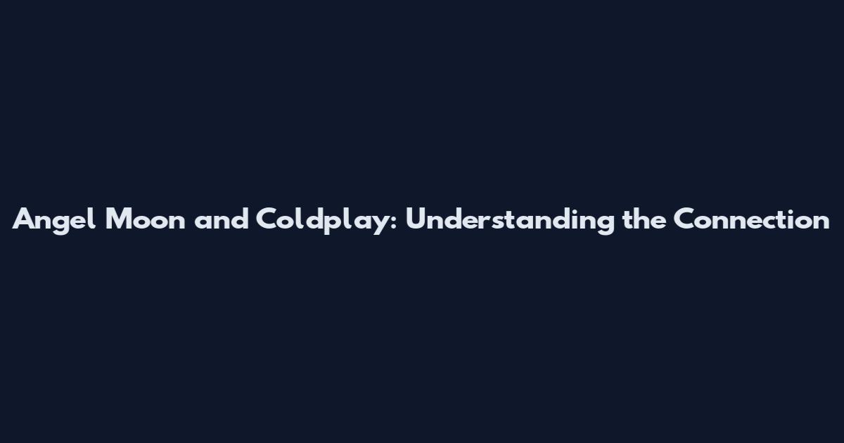 Angel Moon and Coldplay: Understanding the Connection