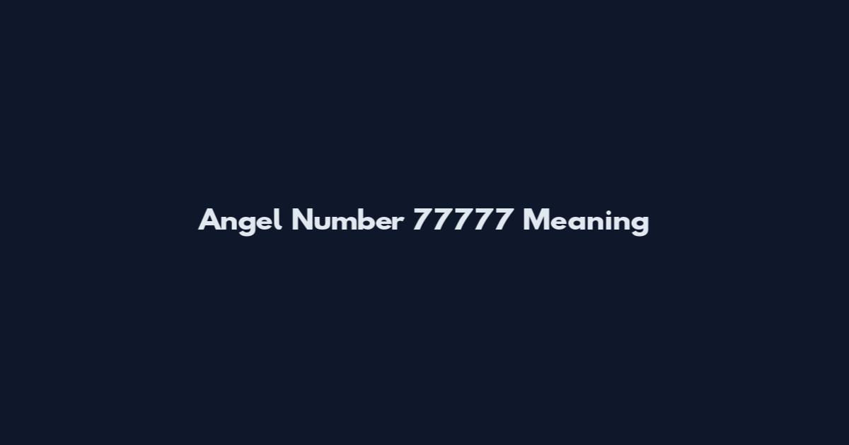 Angel Number 77777 Meaning