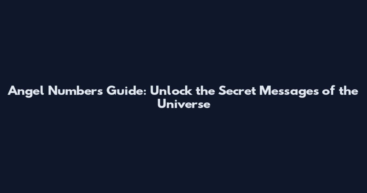 Angel Numbers Guide: Unlock the Secret Messages of the Universe