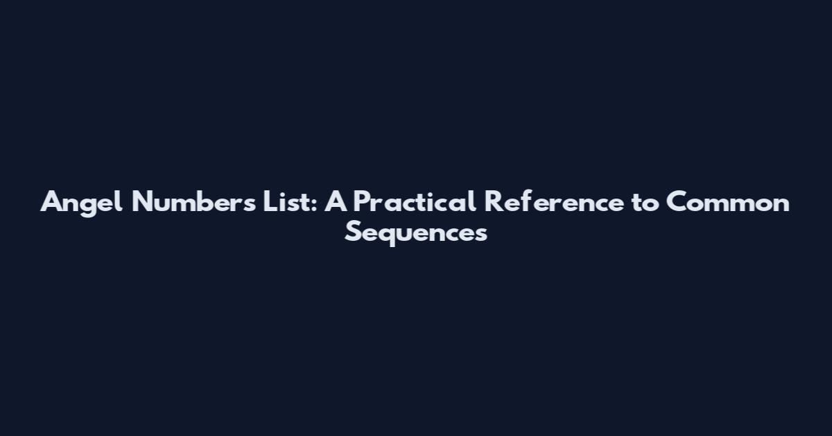 Angel Numbers List: A Practical Reference to Common Sequences