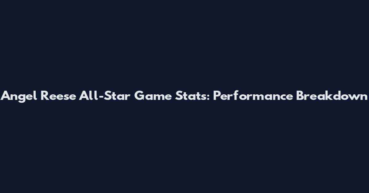 Angel Reese All-Star Game Stats: Performance Breakdown