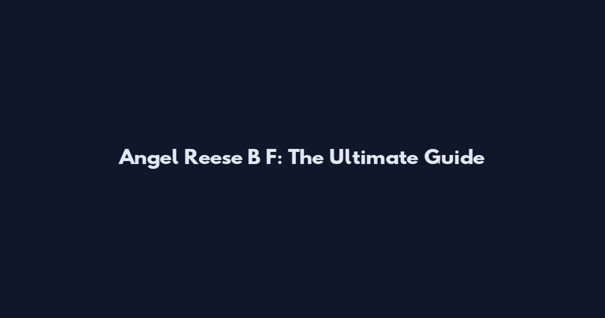 Angel Reese B F: The Ultimate Guide