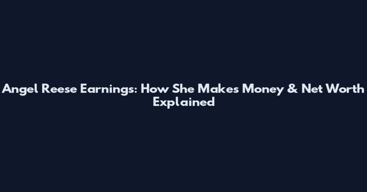 Angel Reese Earnings: How She Makes Money & Net Worth Explained