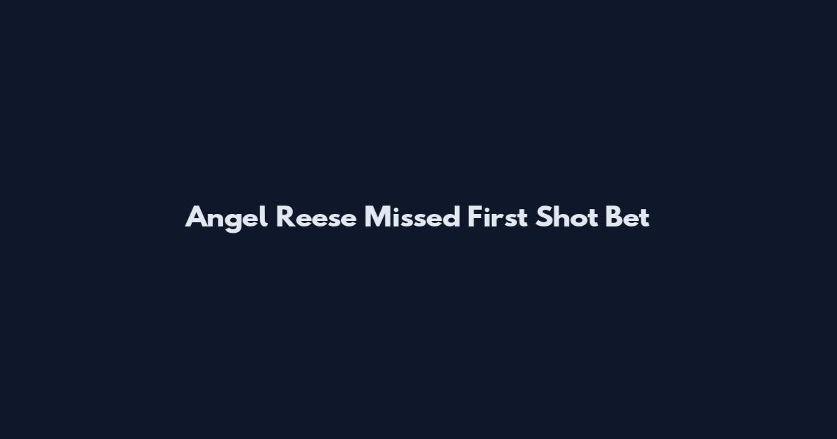 Angel Reese Missed First Shot Bet